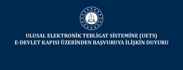 Adalet Bakanlığı : Ulusal Elektronik Tebligat Sistemine (UETS) e-Devlet Kapısı Üzerinden Başvuruya İlişkin Duyuru