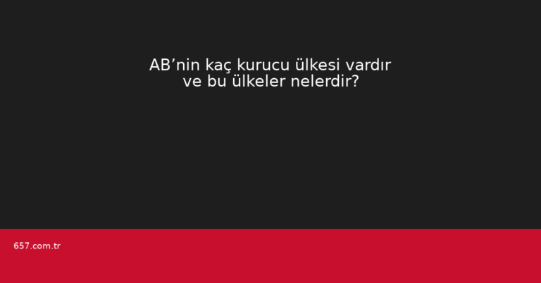 AB’nin kaç kurucu ülkesi vardır ve bu ülkeler nelerdir?