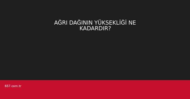 AĞRI DAĞININ YÜKSEKLİĞİ NE KADARDIR?