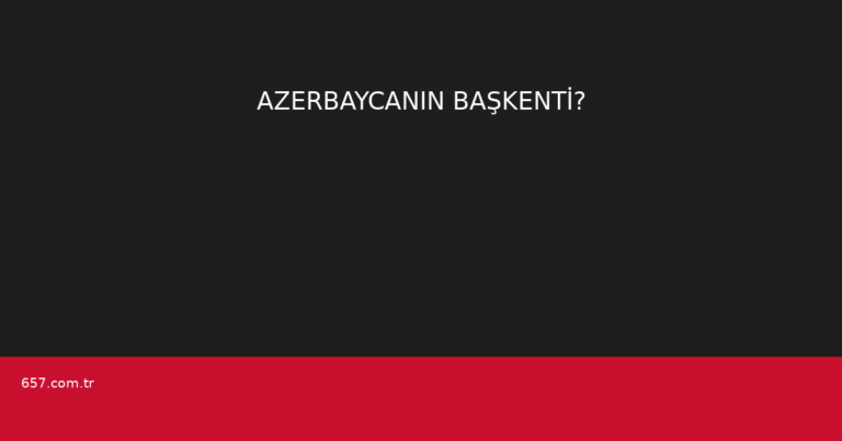 AZERBAYCANIN BAŞKENTİ?