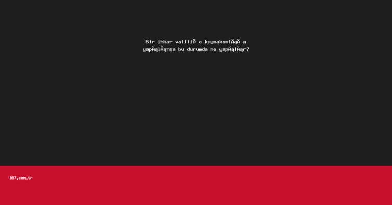 Bir ihbar valiliğe kaymakamlığa yapılırsa bu durumda ne yapılır?