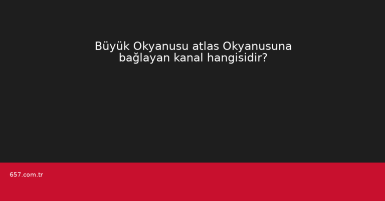 Büyük Okyanusu atlas Okyanusuna bağlayan kanal hangisidir?