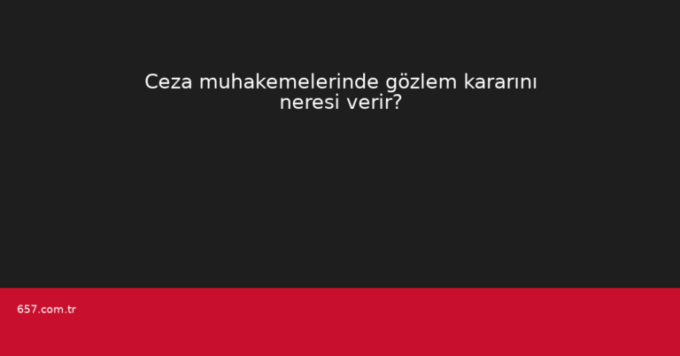 Ceza muhakemelerinde gözlem kararını neresi verir?