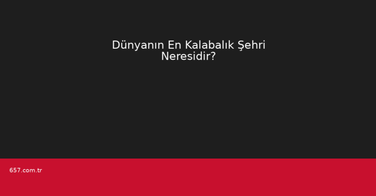 Dünyanın En Kalabalık Şehri Neresidir?
