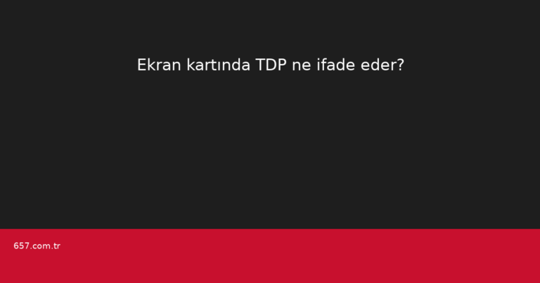 Ekran kartında TDP ne ifade eder?