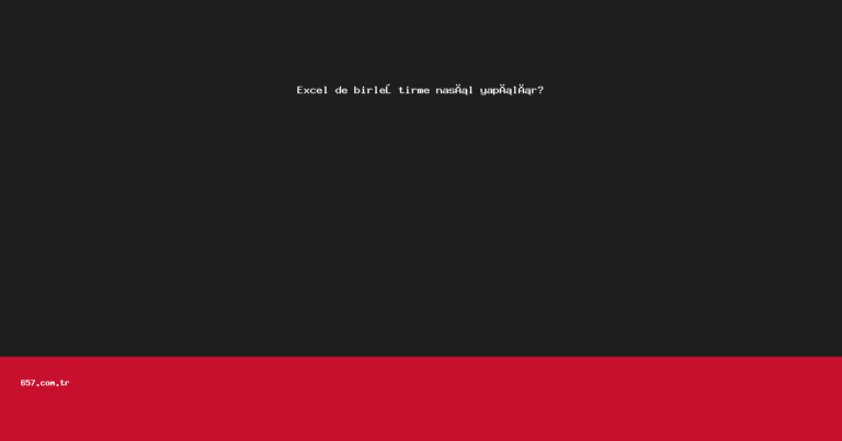 Excel de birleştirme nasıl yapılır?