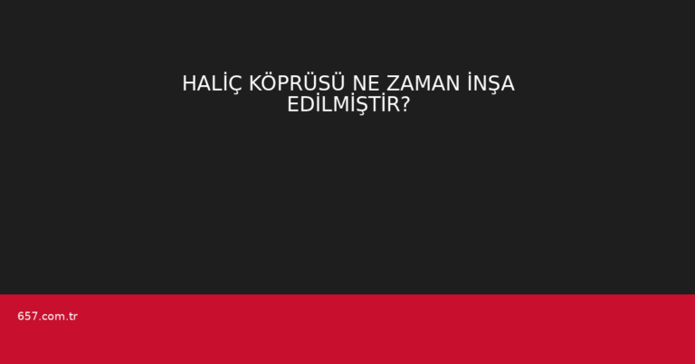 HALİÇ KÖPRÜSÜ NE ZAMAN İNŞA EDİLMİŞTİR?