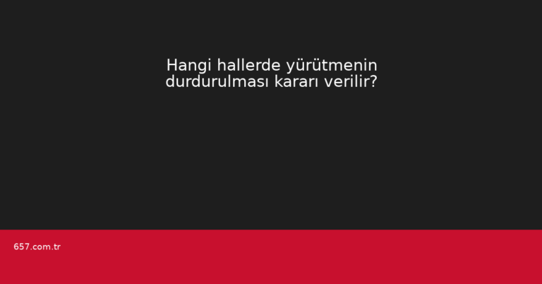 Hangi hallerde yürütmenin durdurulması kararı verilir?