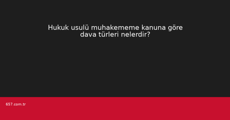 Hukuk usulü muhakememe kanuna göre dava türleri nelerdir?