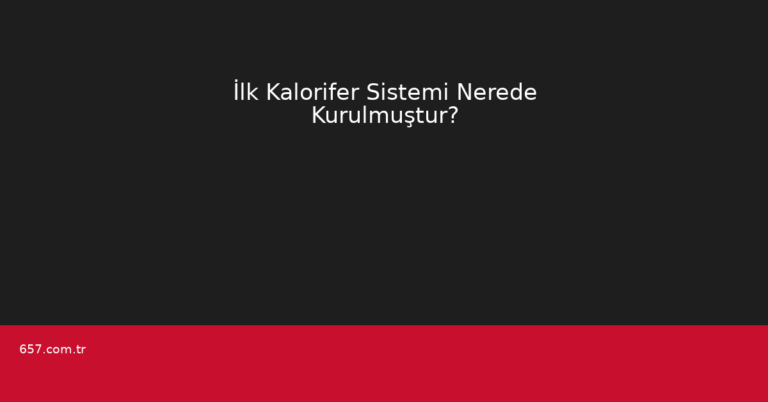 İlk Kalorifer Sistemi Nerede Kurulmuştur?