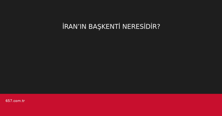 İRAN’IN BAŞKENTİ NERESİDİR?