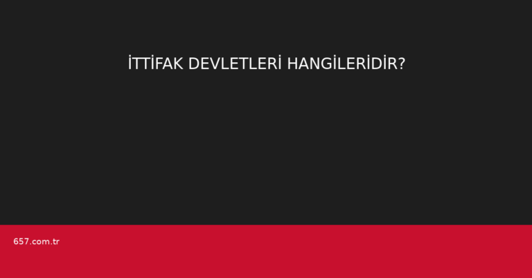 İTTİFAK DEVLETLERİ HANGİLERİDİR?