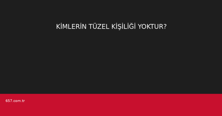 KİMLERİN TÜZEL KİŞİLİĞİ YOKTUR?