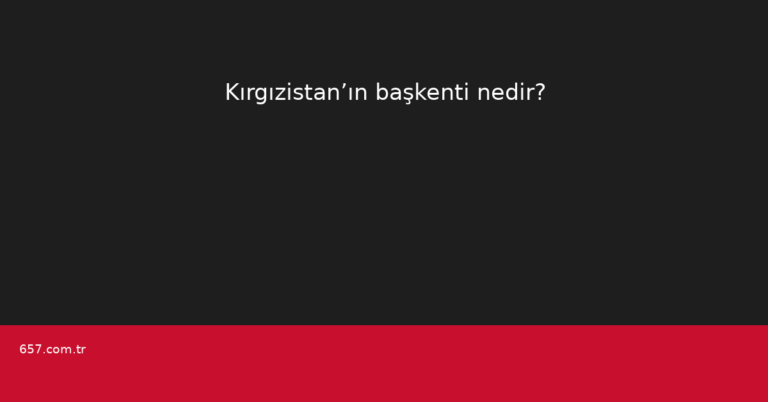 Kırgızistan’ın başkenti nedir?