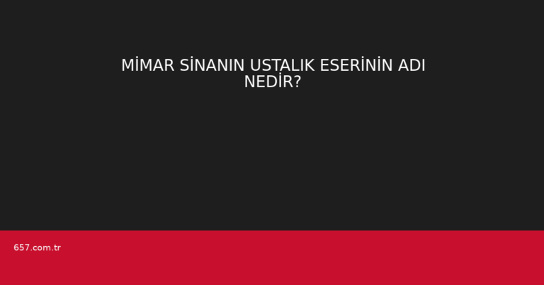 MİMAR SİNANIN USTALIK ESERİNİN ADI NEDİR?