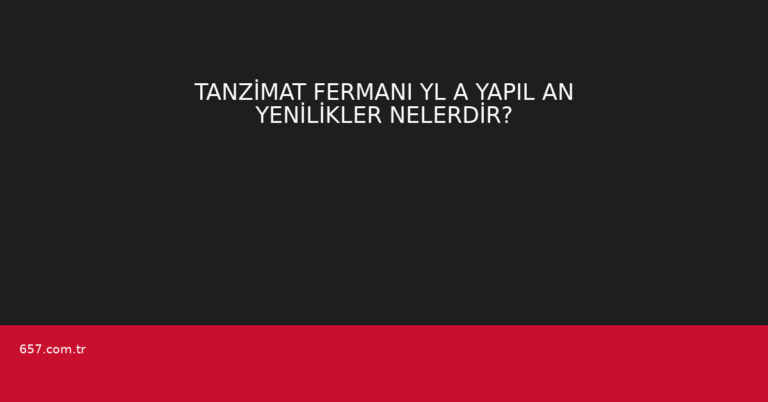 TANZİMAT FERMANI YL A YAPIL AN YENİLİKLER NELERDİR?