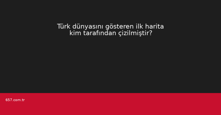 Türk dünyasını gösteren ilk harita kim tarafından çizilmiştir?