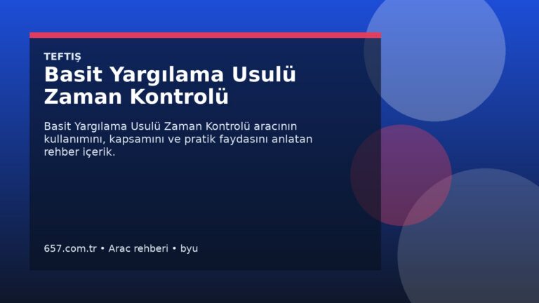 Basit Yargılama Usulü Zaman Kontrolü Nedir? Ne İşe Yarar, Nasıl Kullanılır?